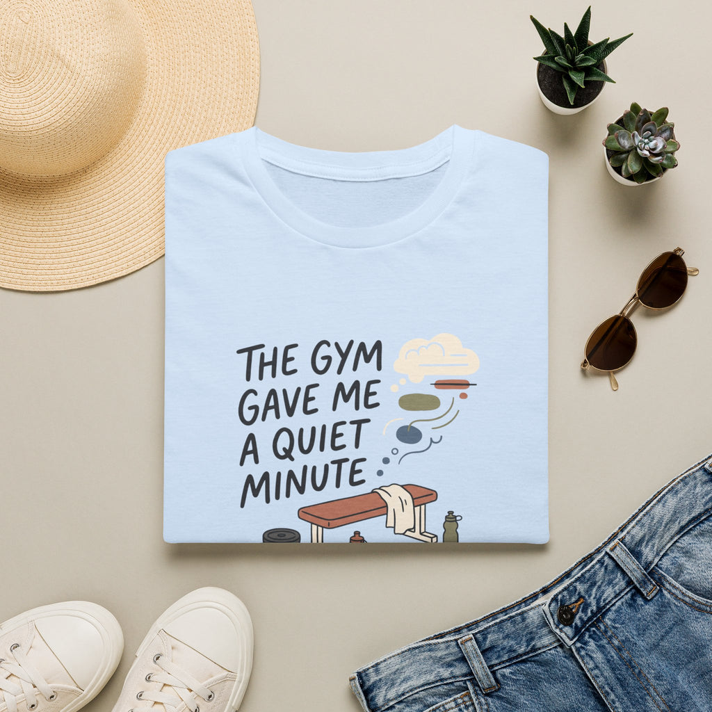 The Gym gave me a quiet minute T-Shirt