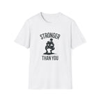 Stronger than you T-Shirt