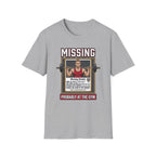 Missing - Probably at Gym T-Shirt