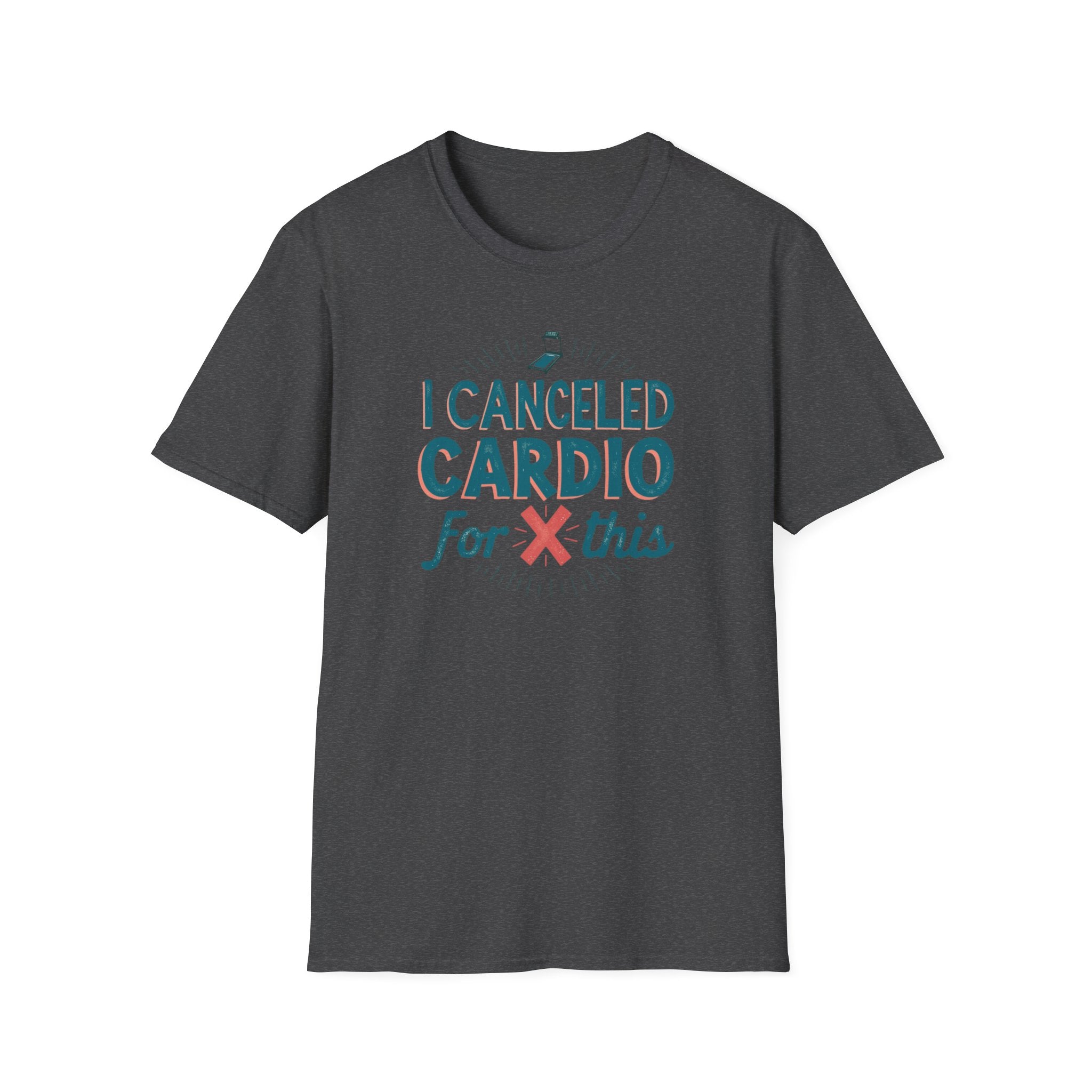 I Canceled Cardio for This? T-Shirt