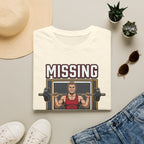 Missing - Probably at Gym T-Shirt