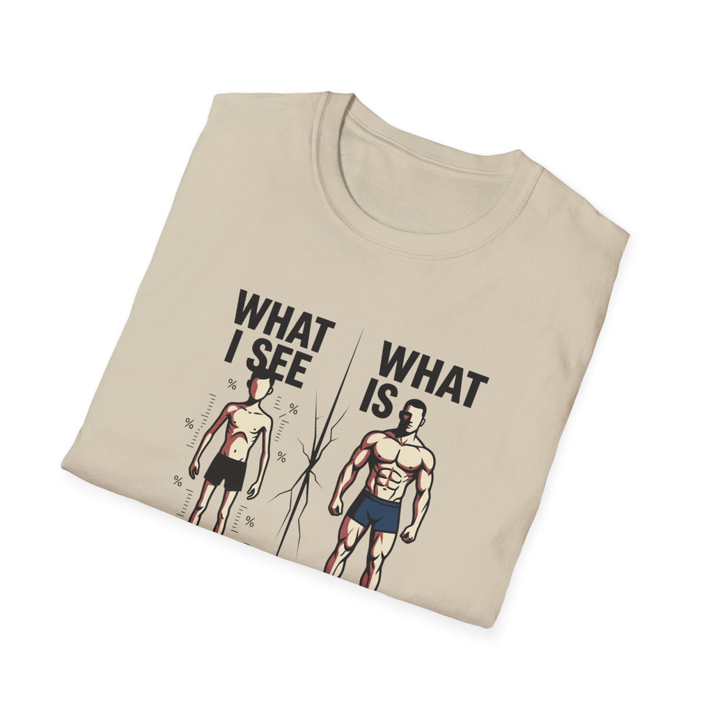 What I see Vs What is T-Shirt