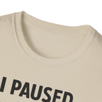 I Paused My Bulk to Be Here T-Shirt