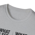 What I see Vs What is T-Shirt