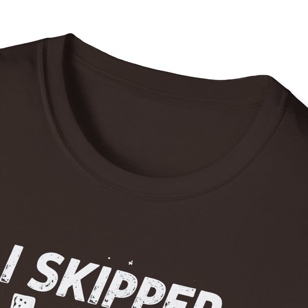 I Skipped Leg Day to Be Here – Stick-Leg Statement T-Shirt
