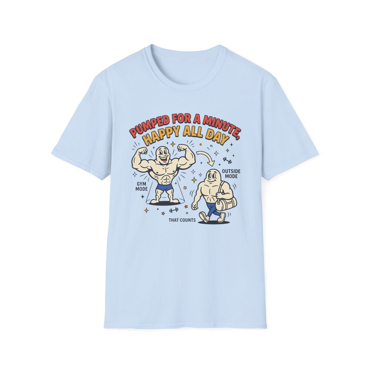 Pumped for a minute, happy all day T-Shirt