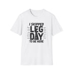 I Skipped Leg Day to Be Here – Stick-Leg Statement T-Shirt