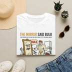 The Mirror Said Bulk T-Shirt
