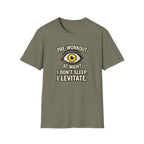 Pre at night - I don't sleep, I Levitate T-Shirt