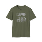 I Skipped Leg Day to Be Here – Priorities T-Shirt