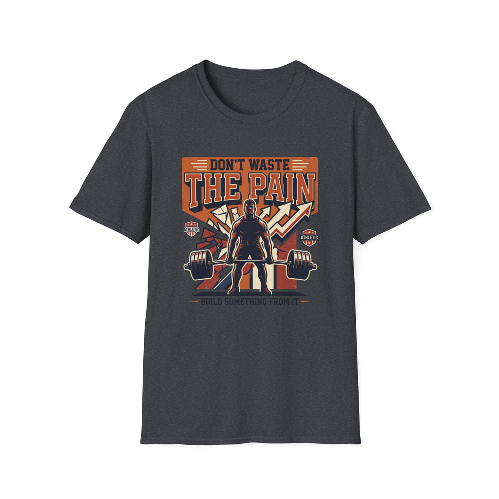 Don't waste the pain T-Shirt