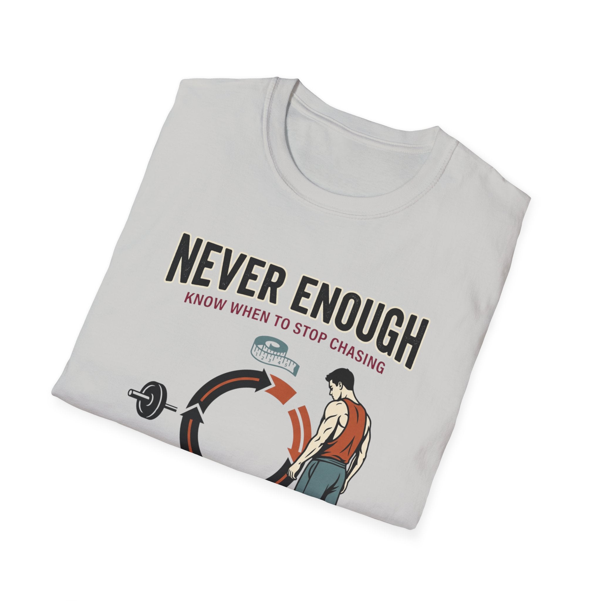 Never enough, know when to stop chasing T-Shirt