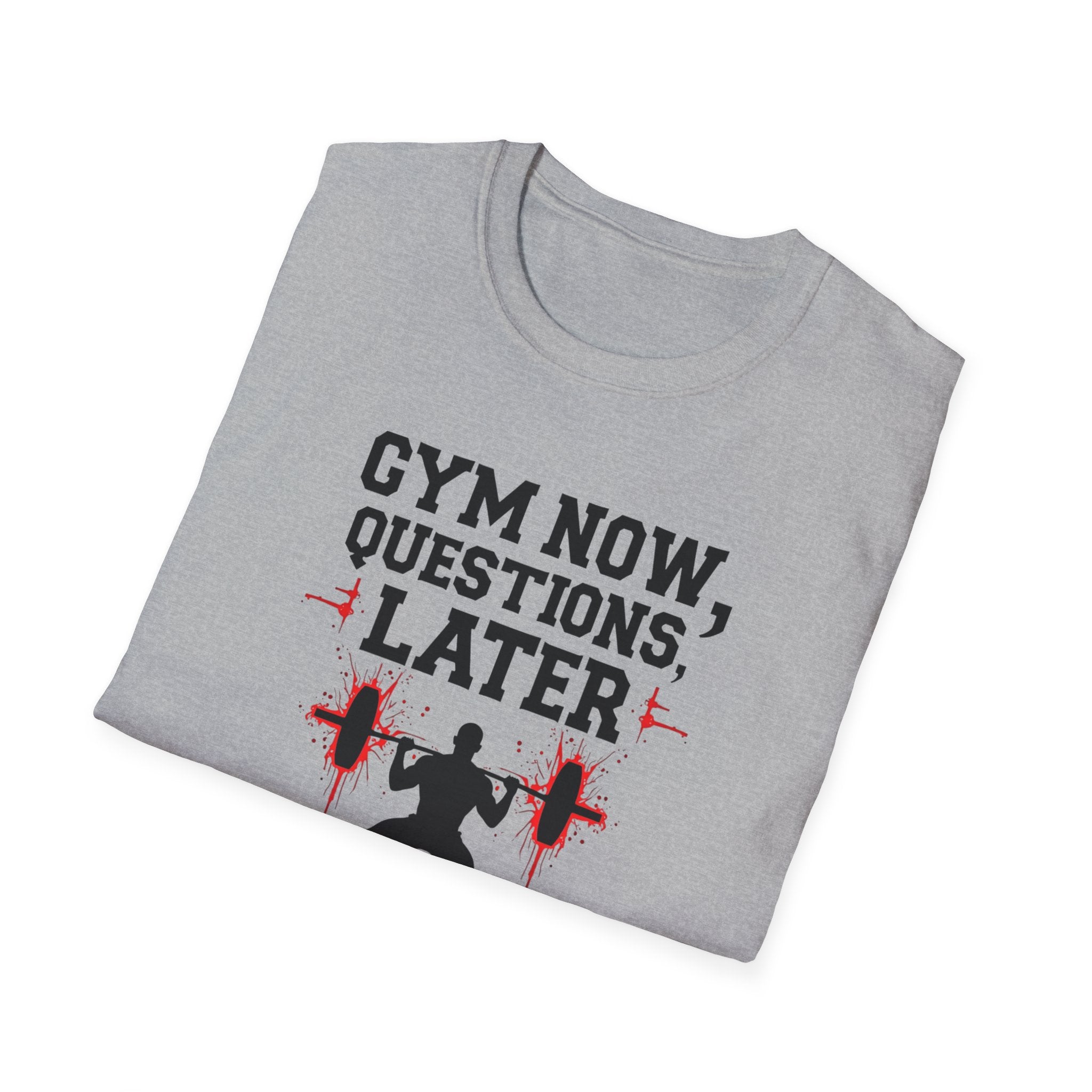 Gym Now, Questions Later – No-Nonsense Edition T-Shirt