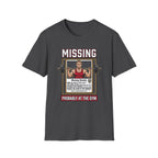 Missing - Probably at Gym T-Shirt