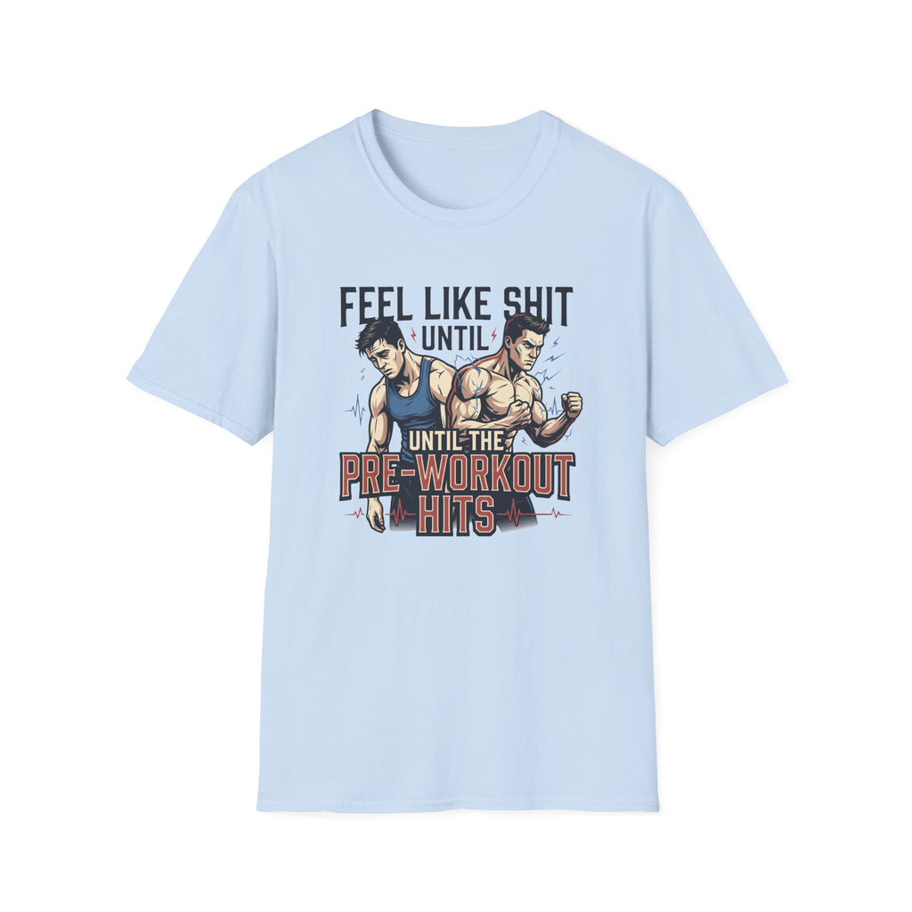 Feel Like shit until pre hits - Graphic T-Shirt