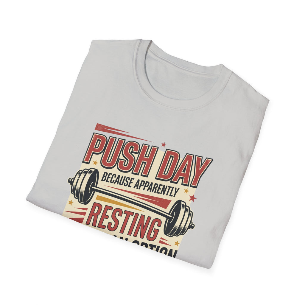 Push day - Resting wasn't an option T-Shirt