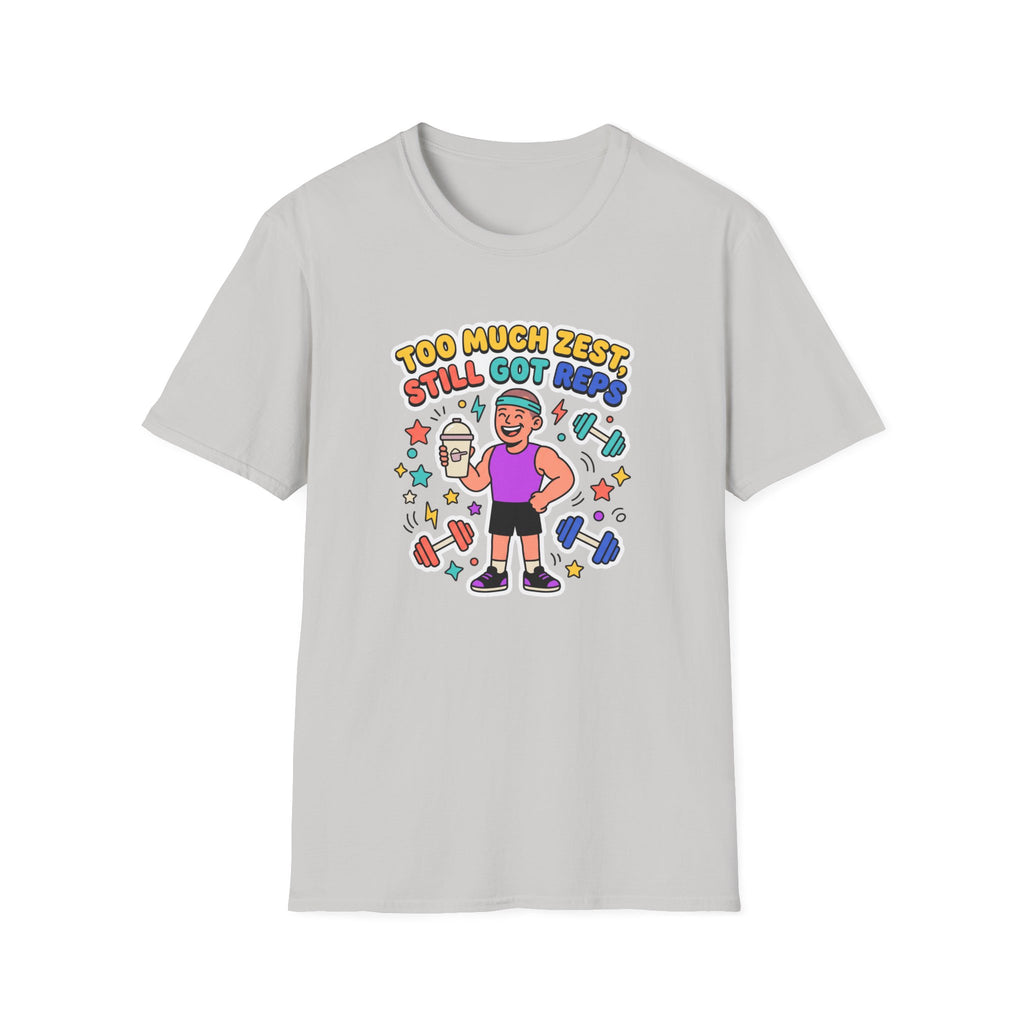 Too much zest, still got reps T-Shirt