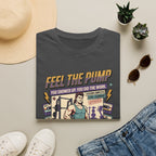 Feel the pump - Showed up. Did the work T-Shirt