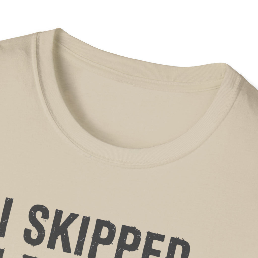 I Skipped Leg Day to Be Here – Stick Figure Edition T-Shirt