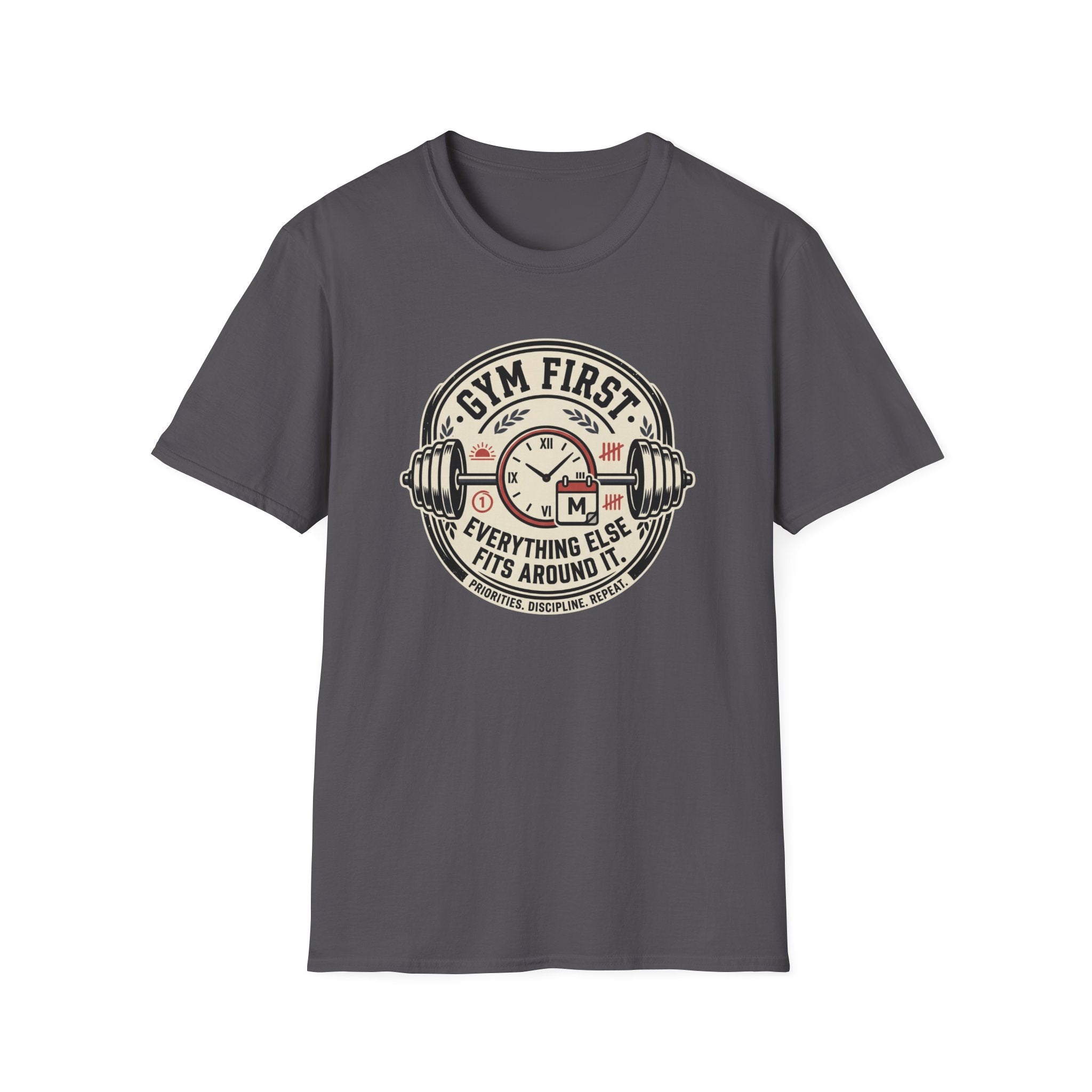 Gym first - Everything else fits around it T-Shirt
