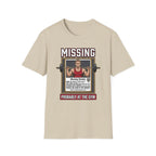 Missing - Probably at Gym T-Shirt