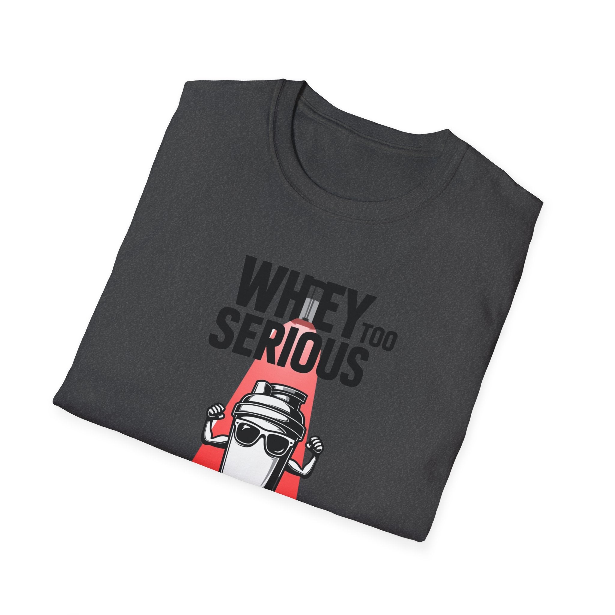 Whey Too Serious T-Shirt