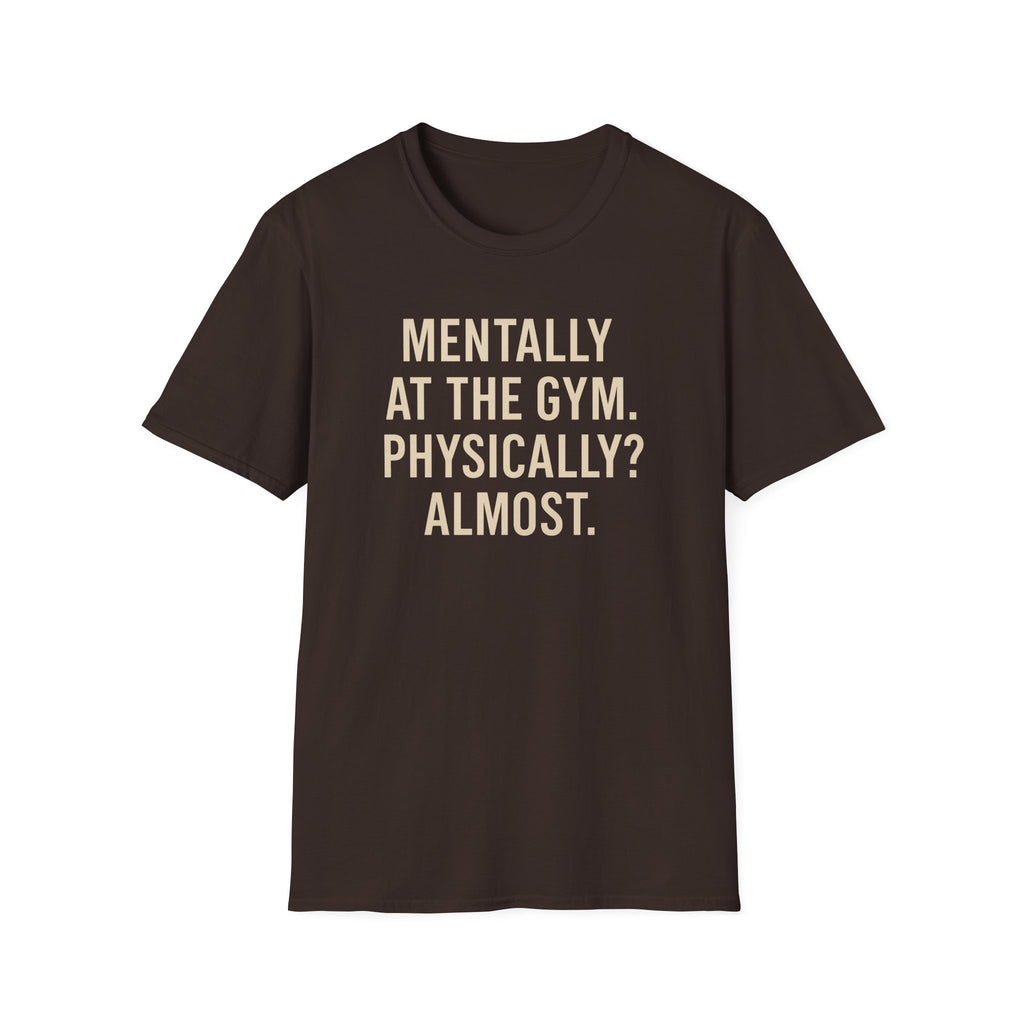 Mentally at the Gym. Physically? Almost – Witty Minimalist Tshirt