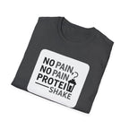 No Pain No Protein Shake Tshirt T-Shirt