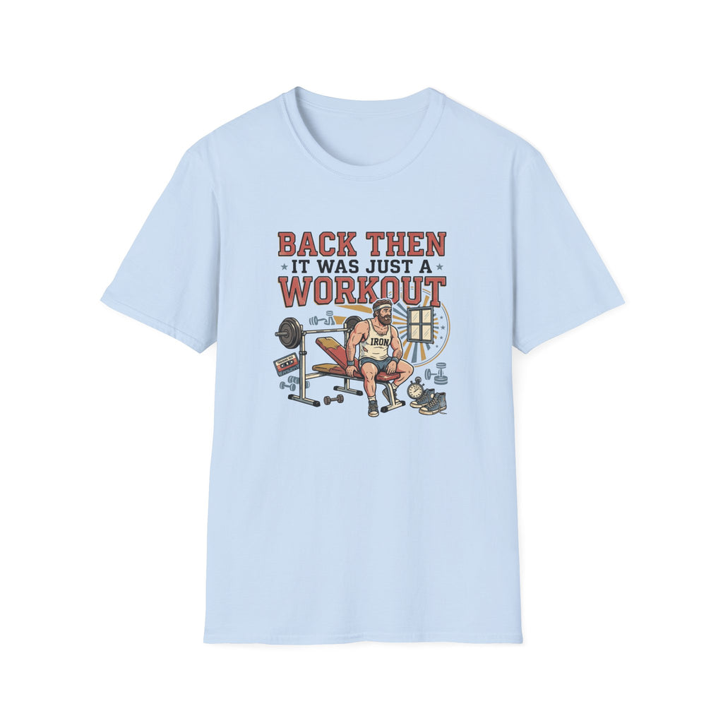 Back then, it was just a workout T-Shirt