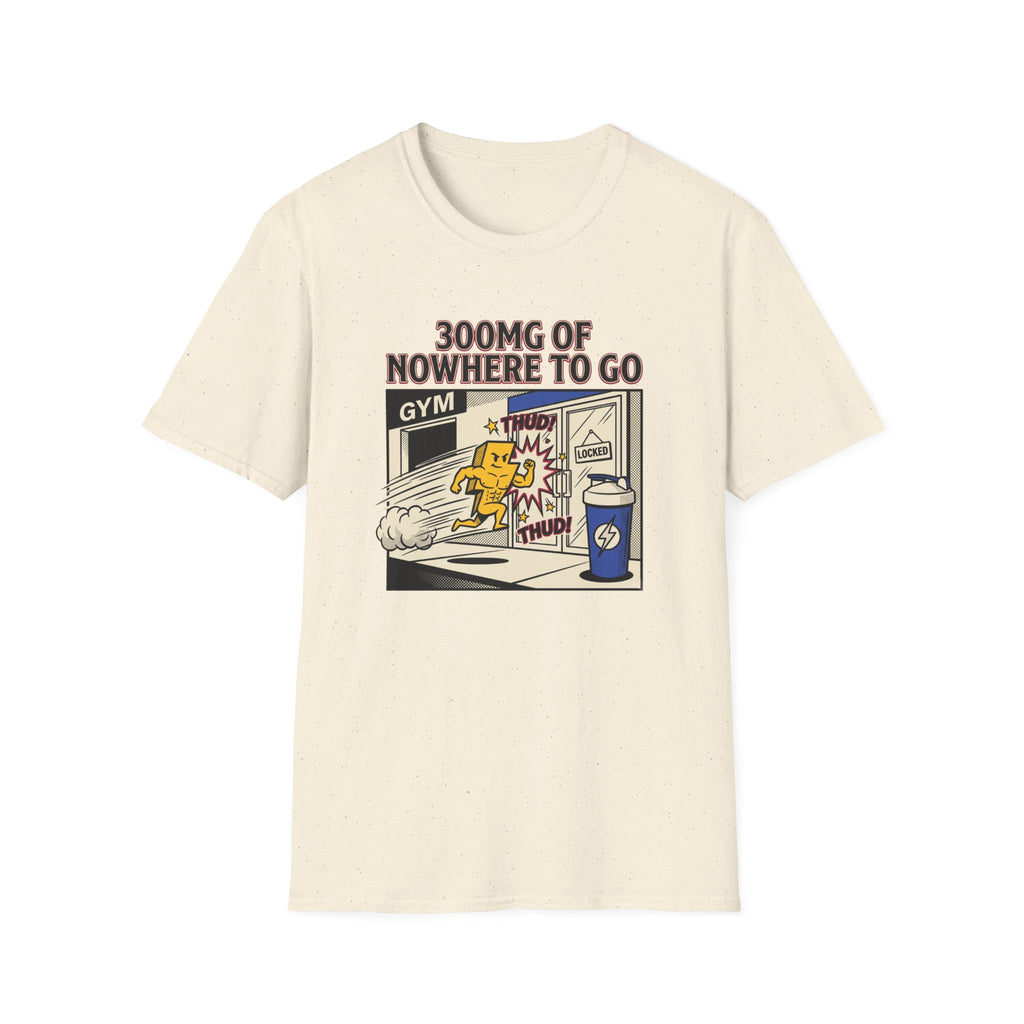 300mg of nowhere to go T-Shirt
