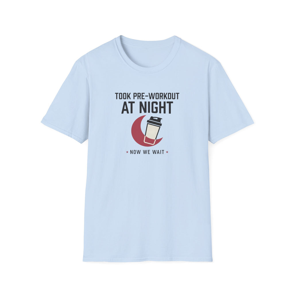 Took pre at night, now we wait T-Shirt