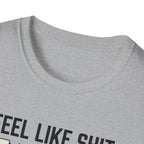 Feel like shit until pre workout hits - 2 T-Shirt