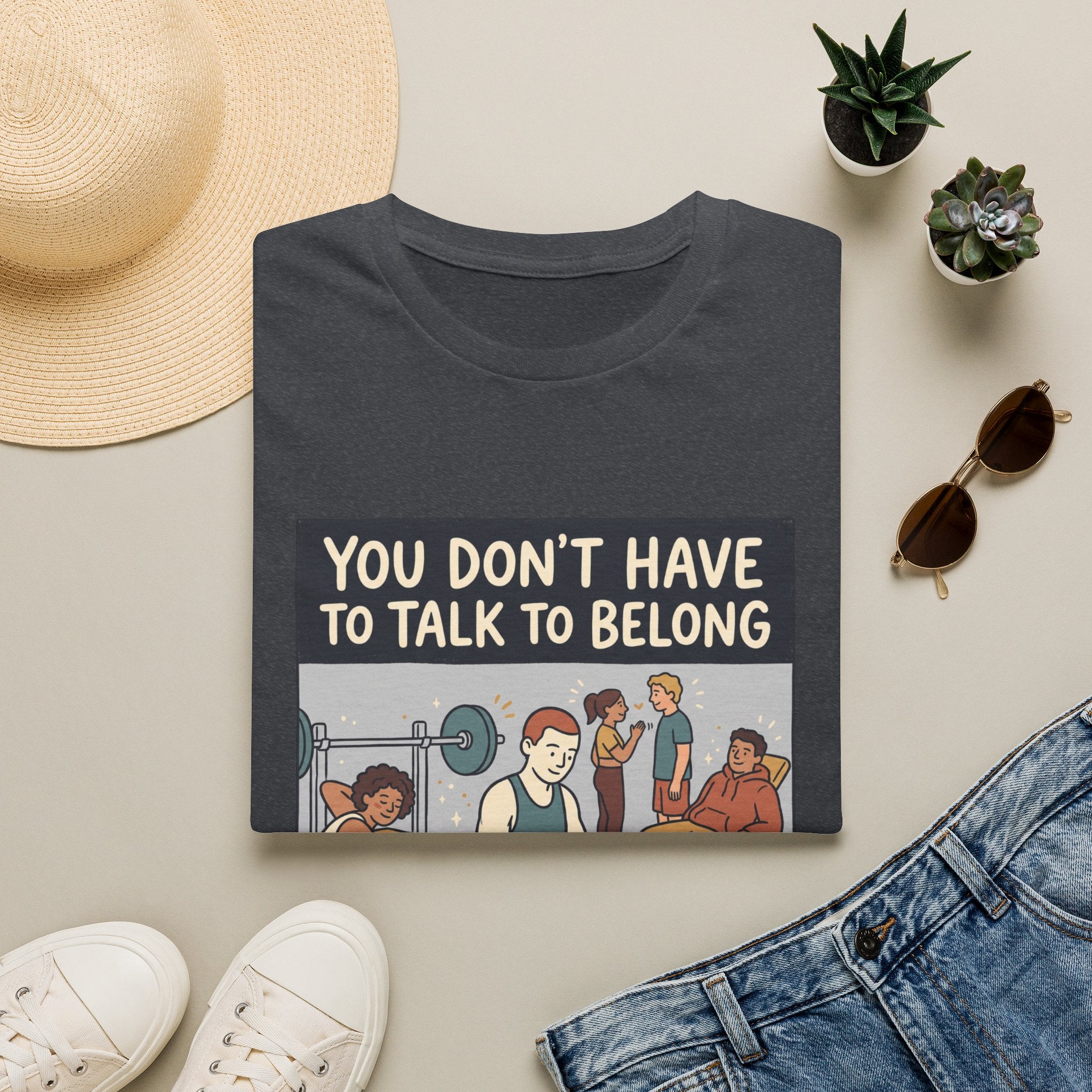 You don't have to talk to belong T-Shirt