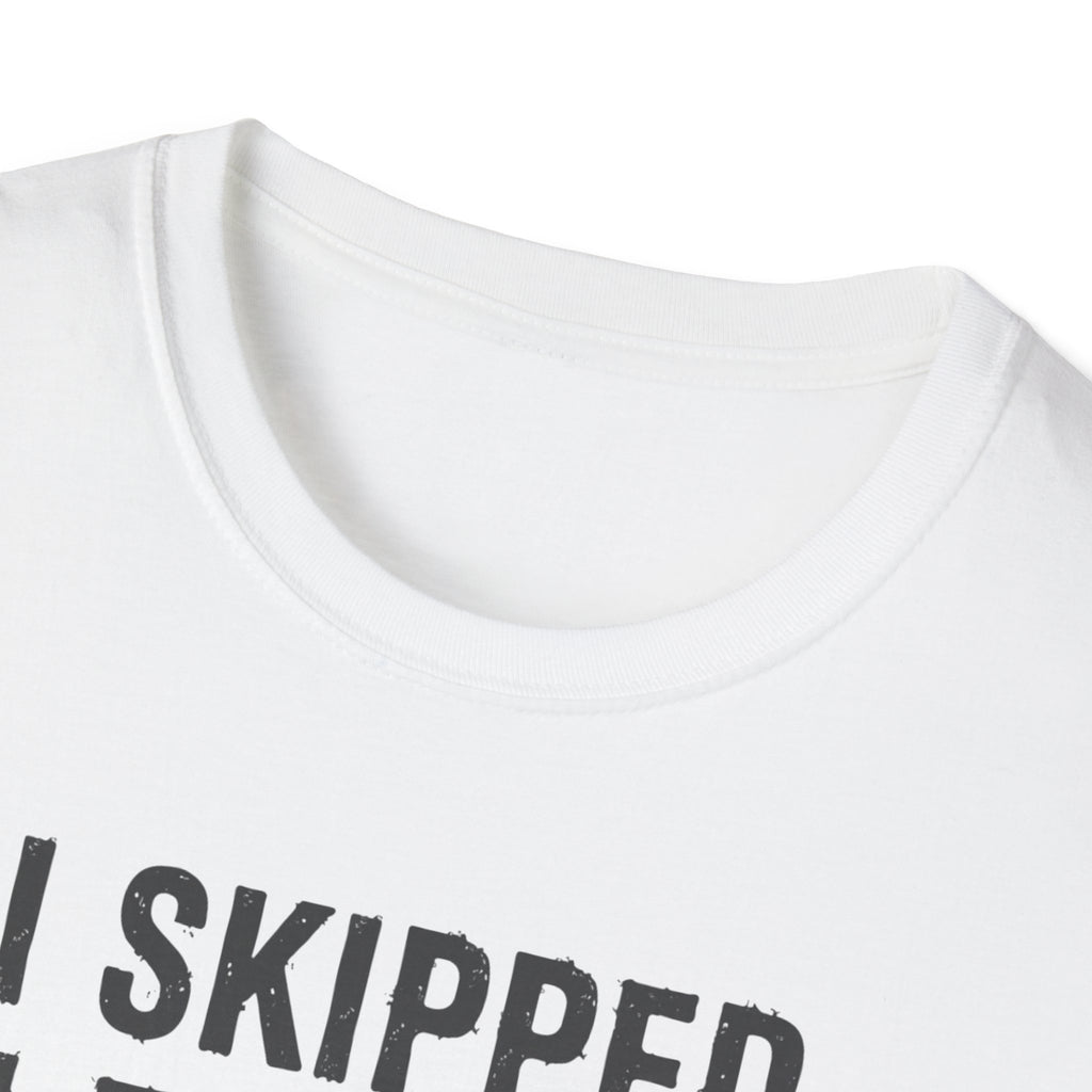 I Skipped Leg Day to Be Here – Stick Figure Edition T-Shirt