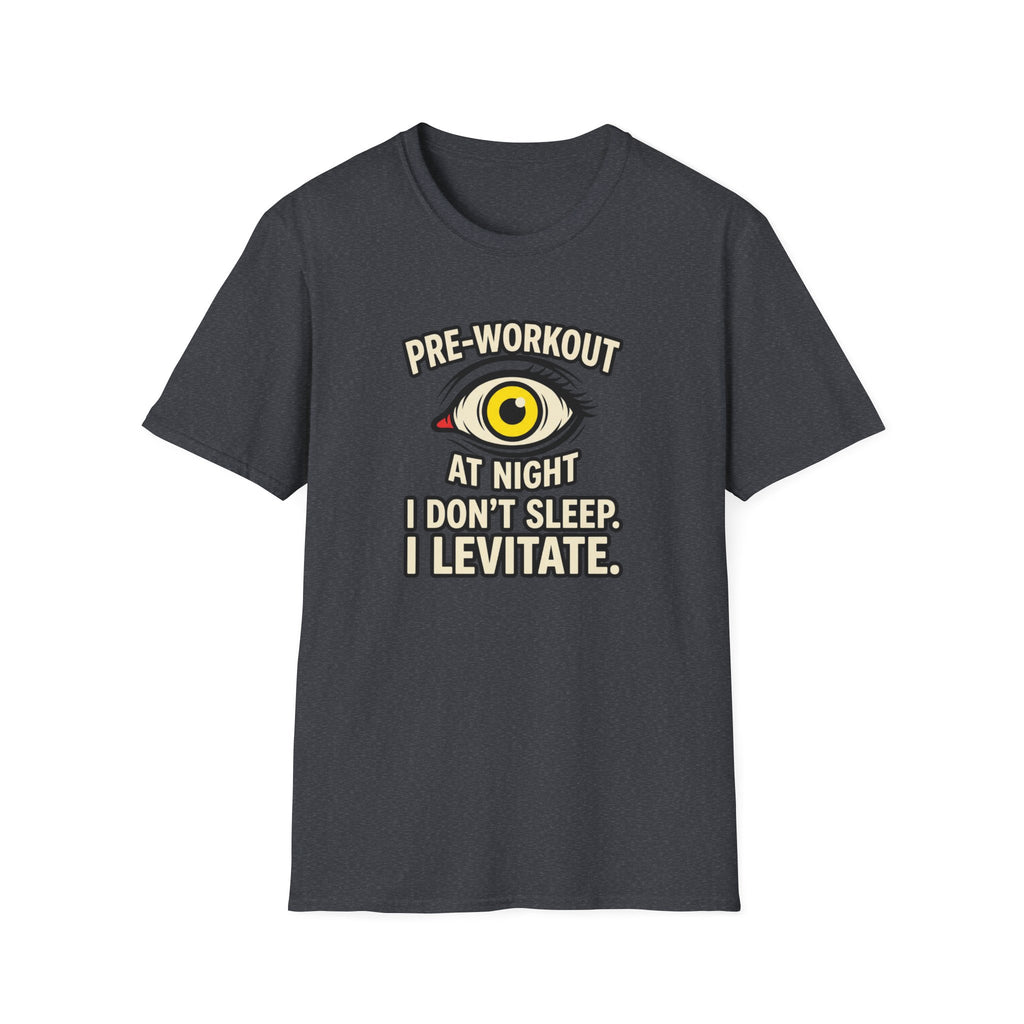 Pre at night - I don't sleep, I Levitate T-Shirt