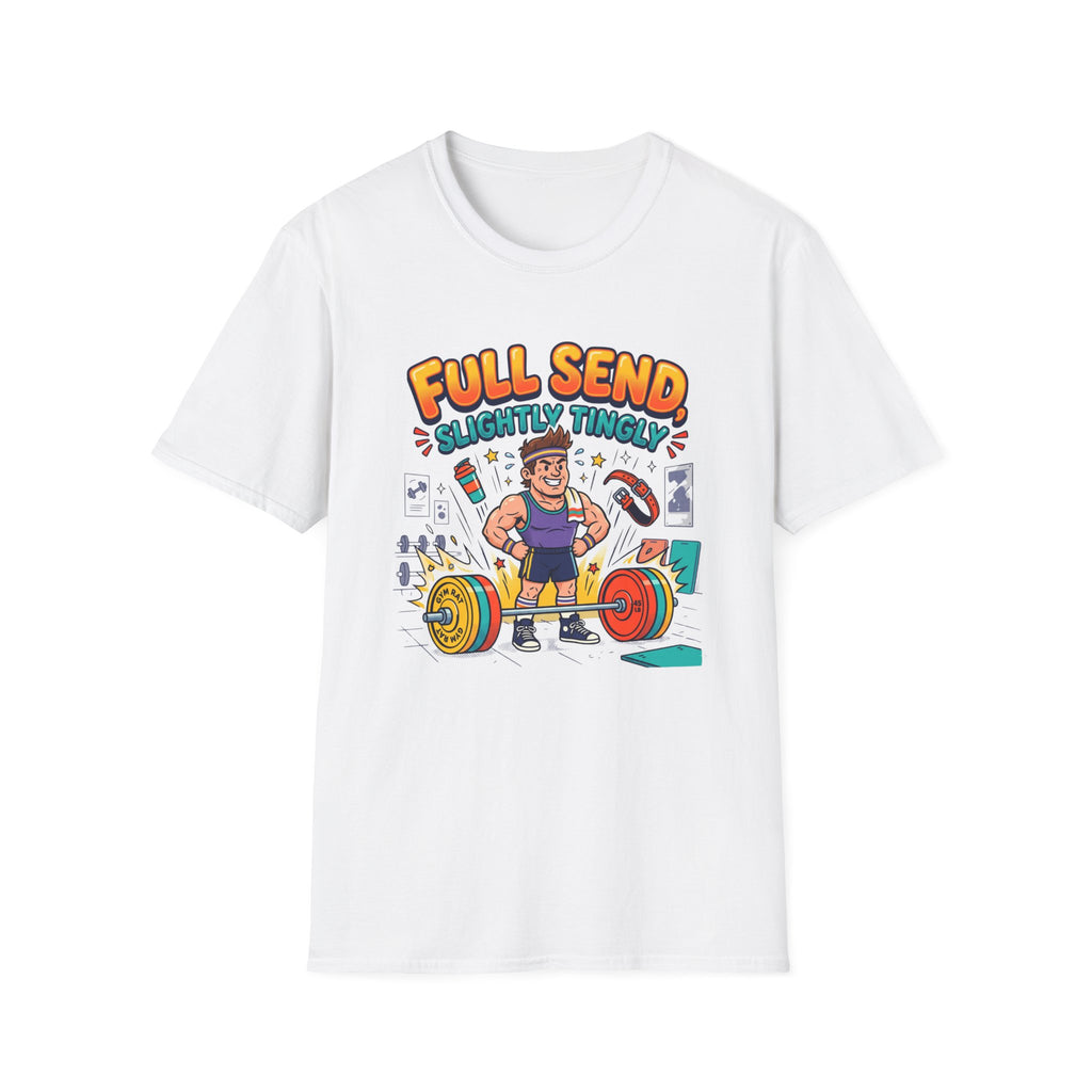 Full send, slightly tingly T-Shirt