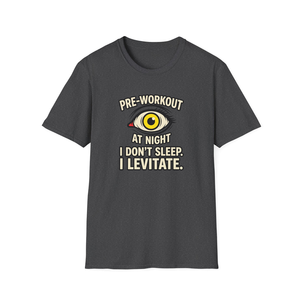 Pre at night - I don't sleep, I Levitate T-Shirt