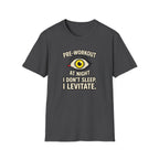 Pre at night - I don't sleep, I Levitate T-Shirt