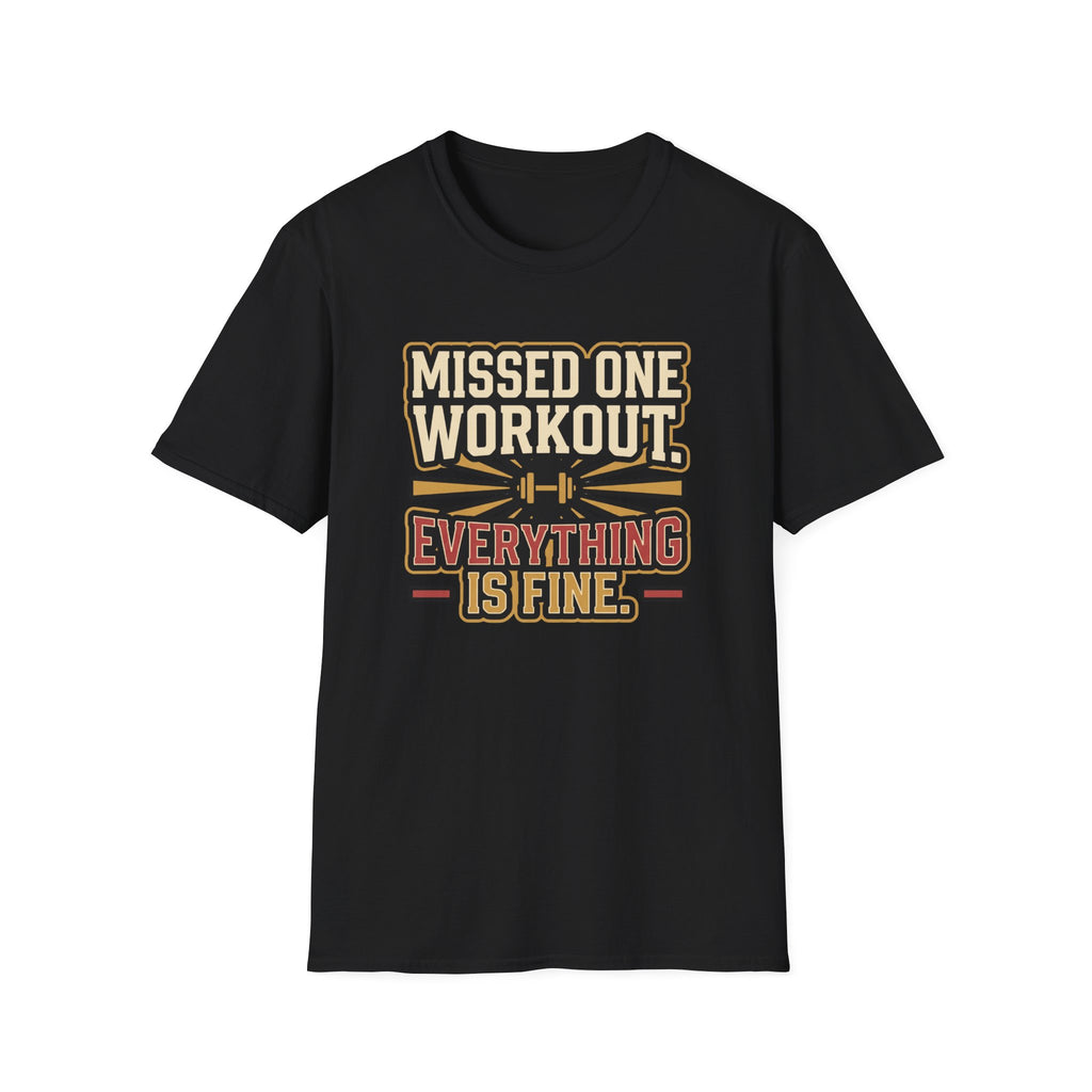 Missed one workout. Everything is fine T-Shirt