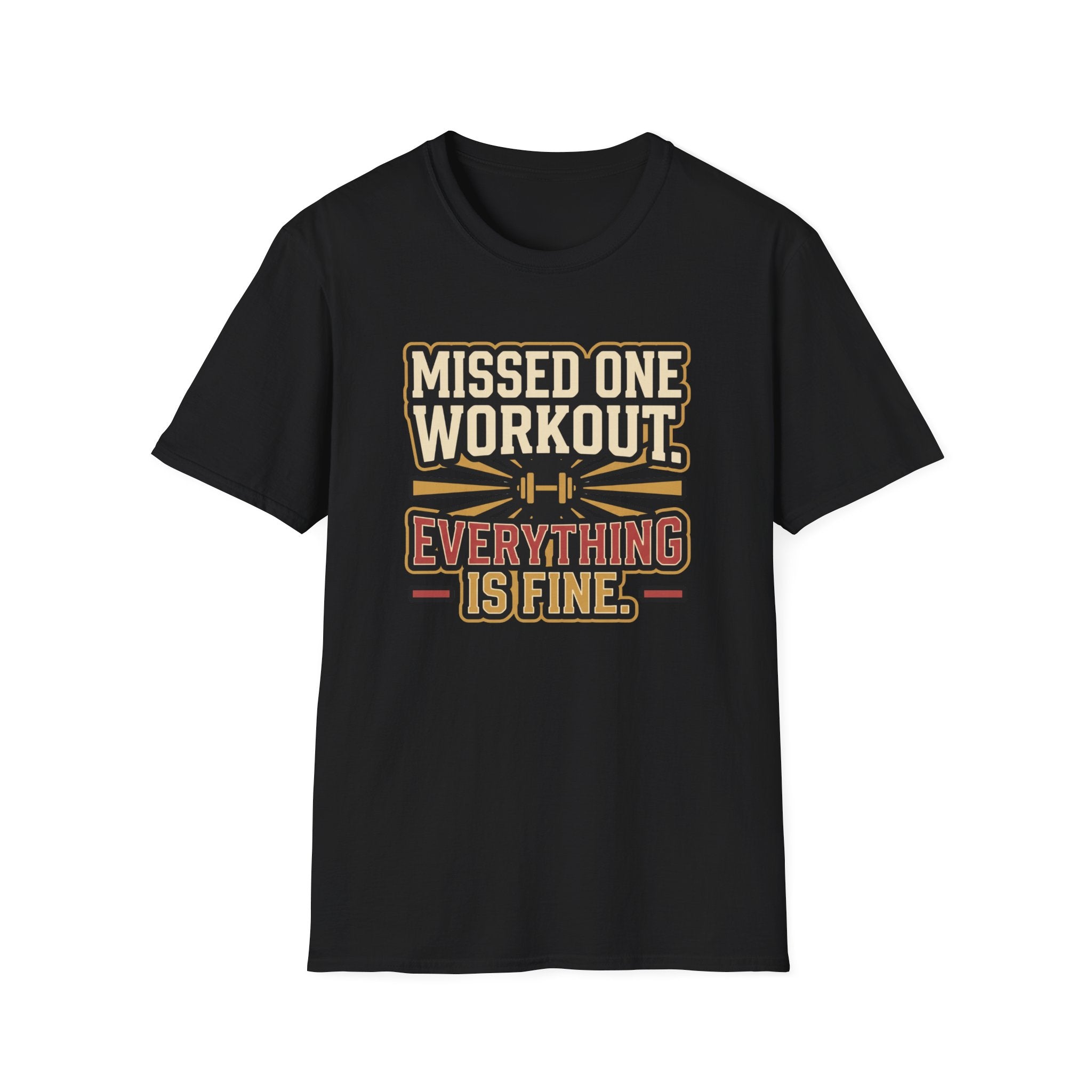 Missed one workout. Everything is fine T-Shirt
