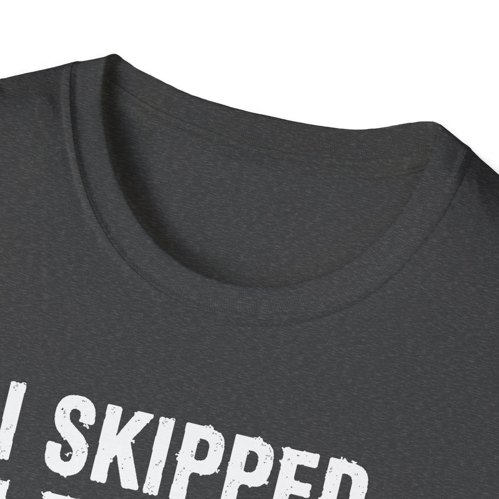 I Skipped Leg Day to Be Here – Stick Figure Edition T-Shirt