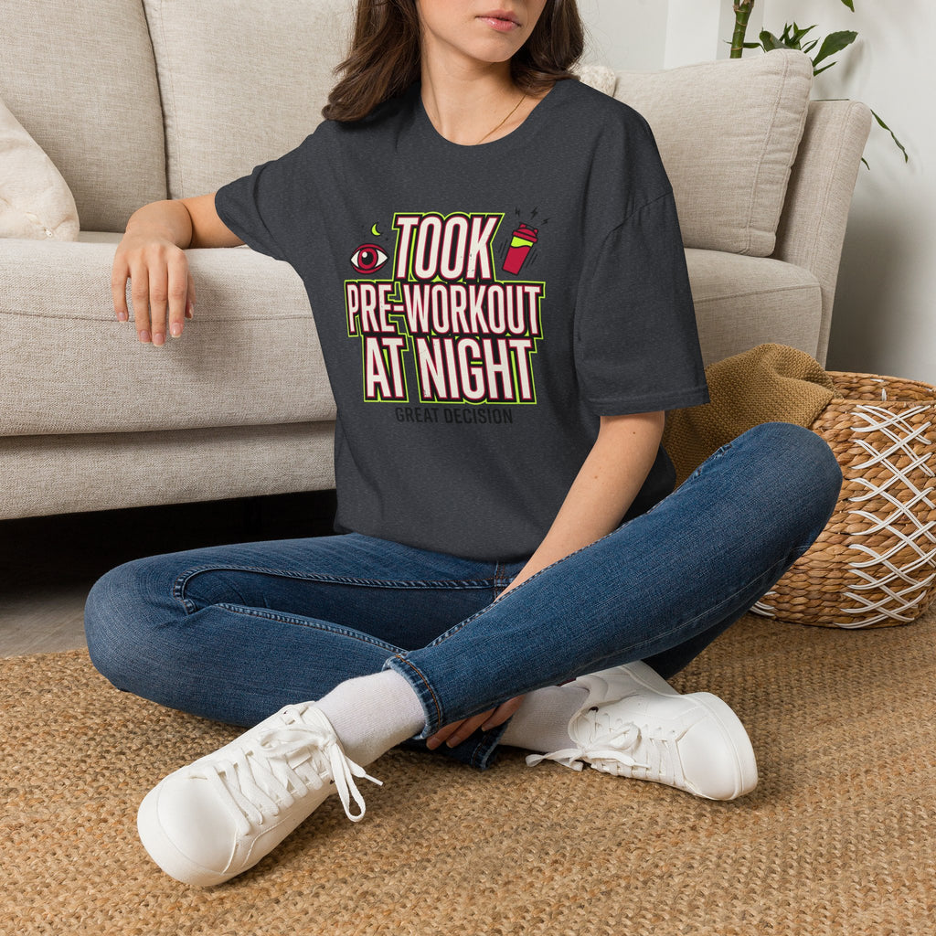 Took pre at night - Great decision T-Shirt