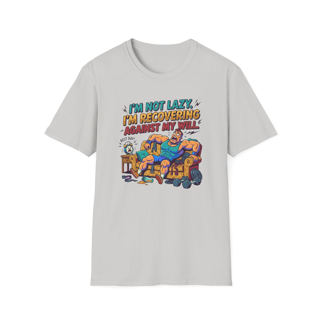 Not Lazy - Recovering against will T-Shirt