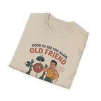 Good to see again old friend T-Shirt