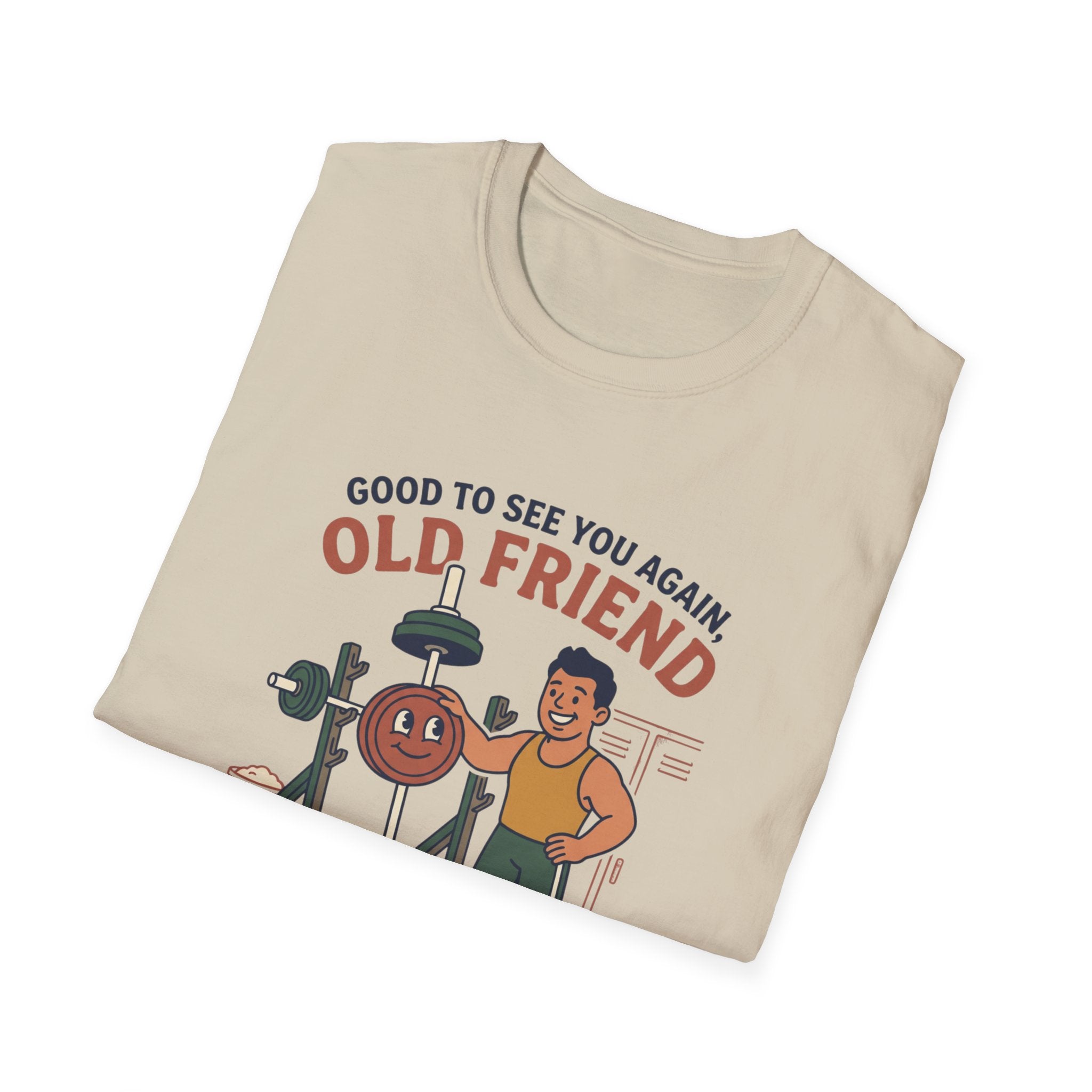 Good to see again old friend T-Shirt