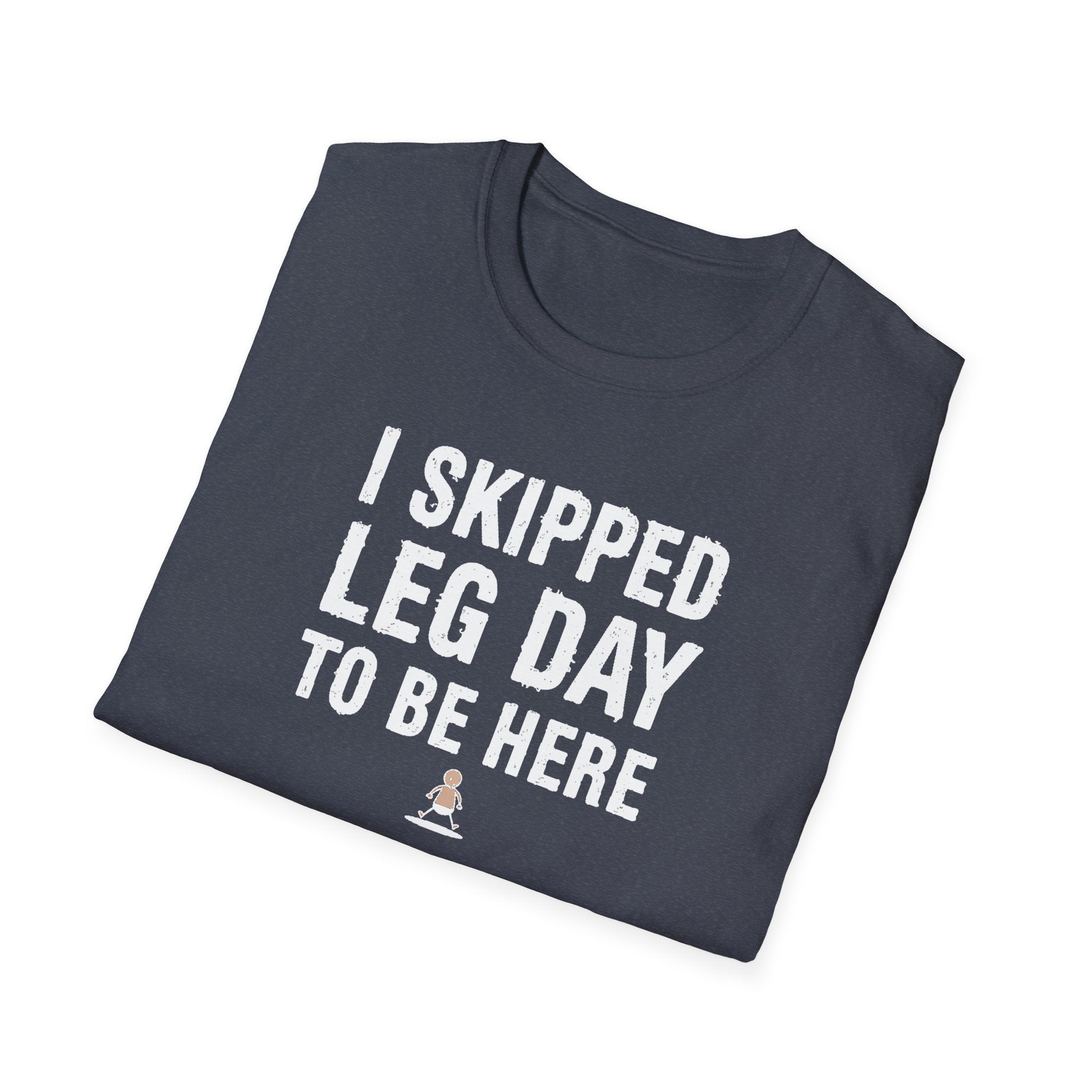 I Skipped Leg Day to Be Here – Stick Figure Edition T-Shirt