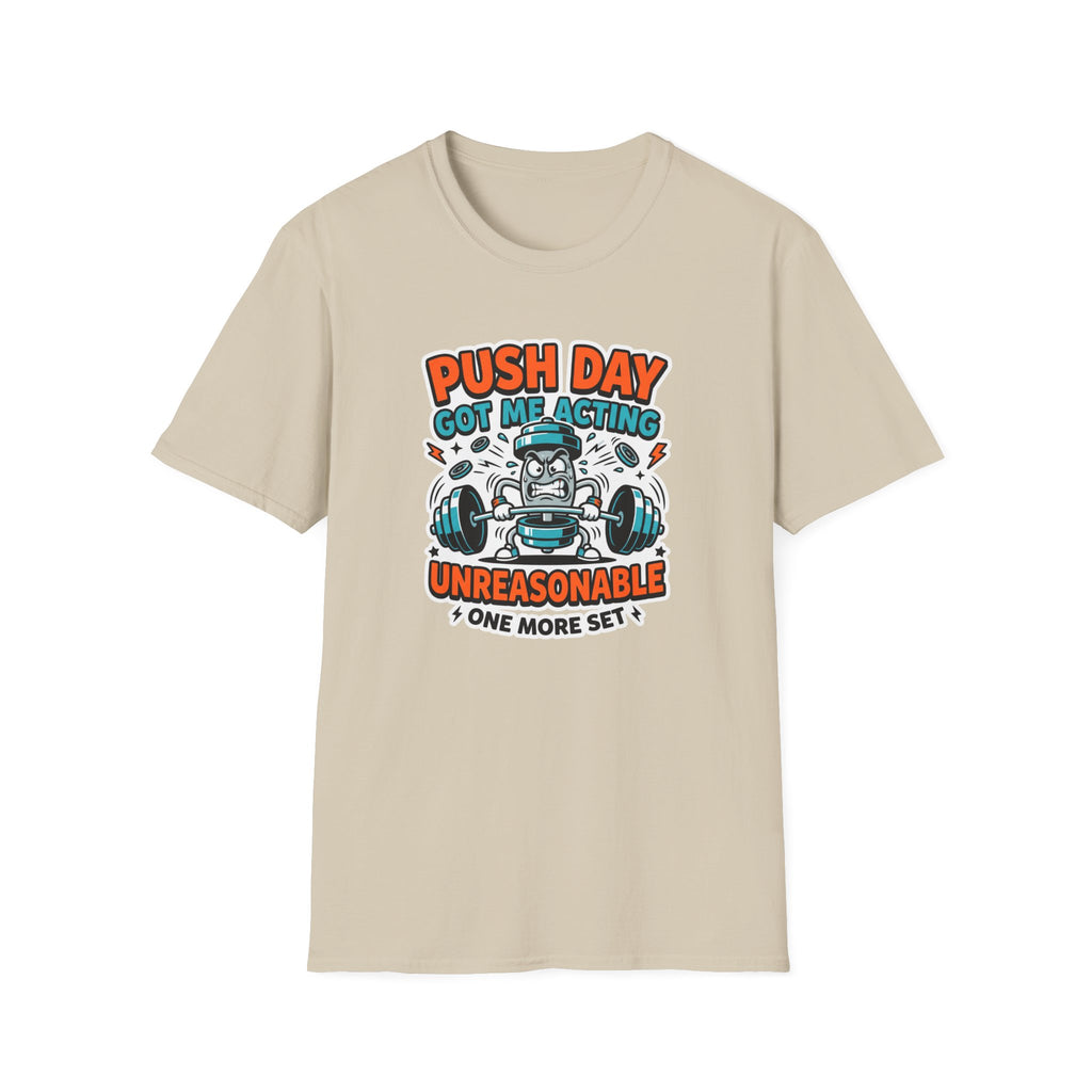 Push day got me acting unreasonable T-Shirt
