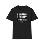 I Skipped Leg Day to Be Here – Stick Figure Edition T-Shirt