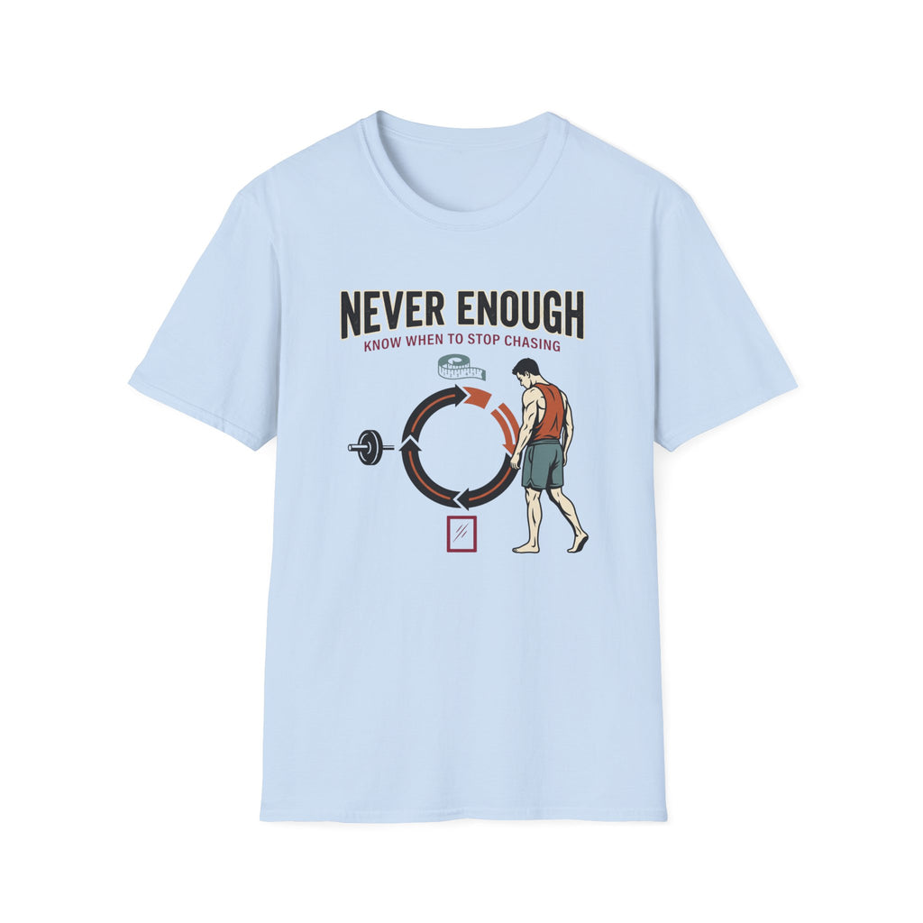 Never enough, know when to stop chasing T-Shirt