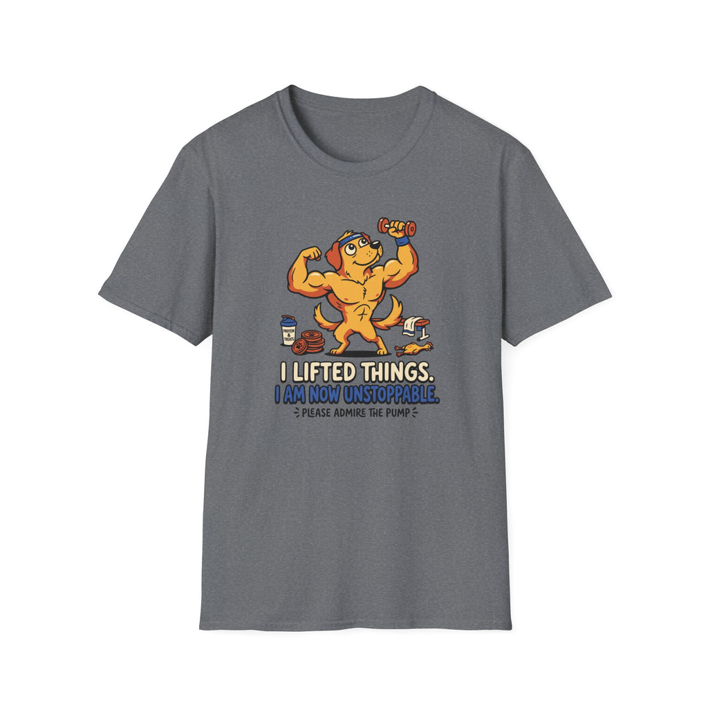 I lifted things. Unstoppable now T-Shirt